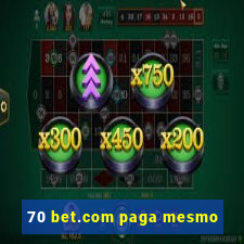 70 bet.com paga mesmo